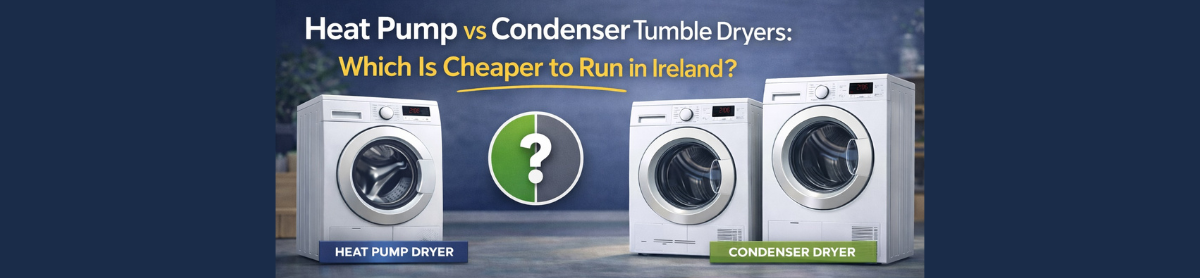 Heat Pump vs Condenser Tumble Dryers: Which Is Cheaper to Run in Ireland?