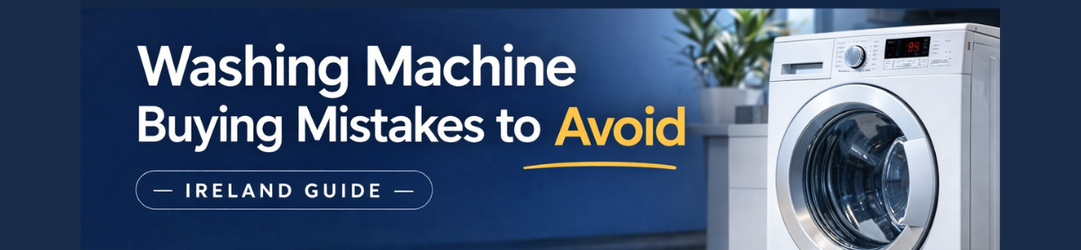 Washing Machine Buying Mistakes to Avoid (Ireland Guide)